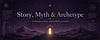 Story, Myth & Archetype