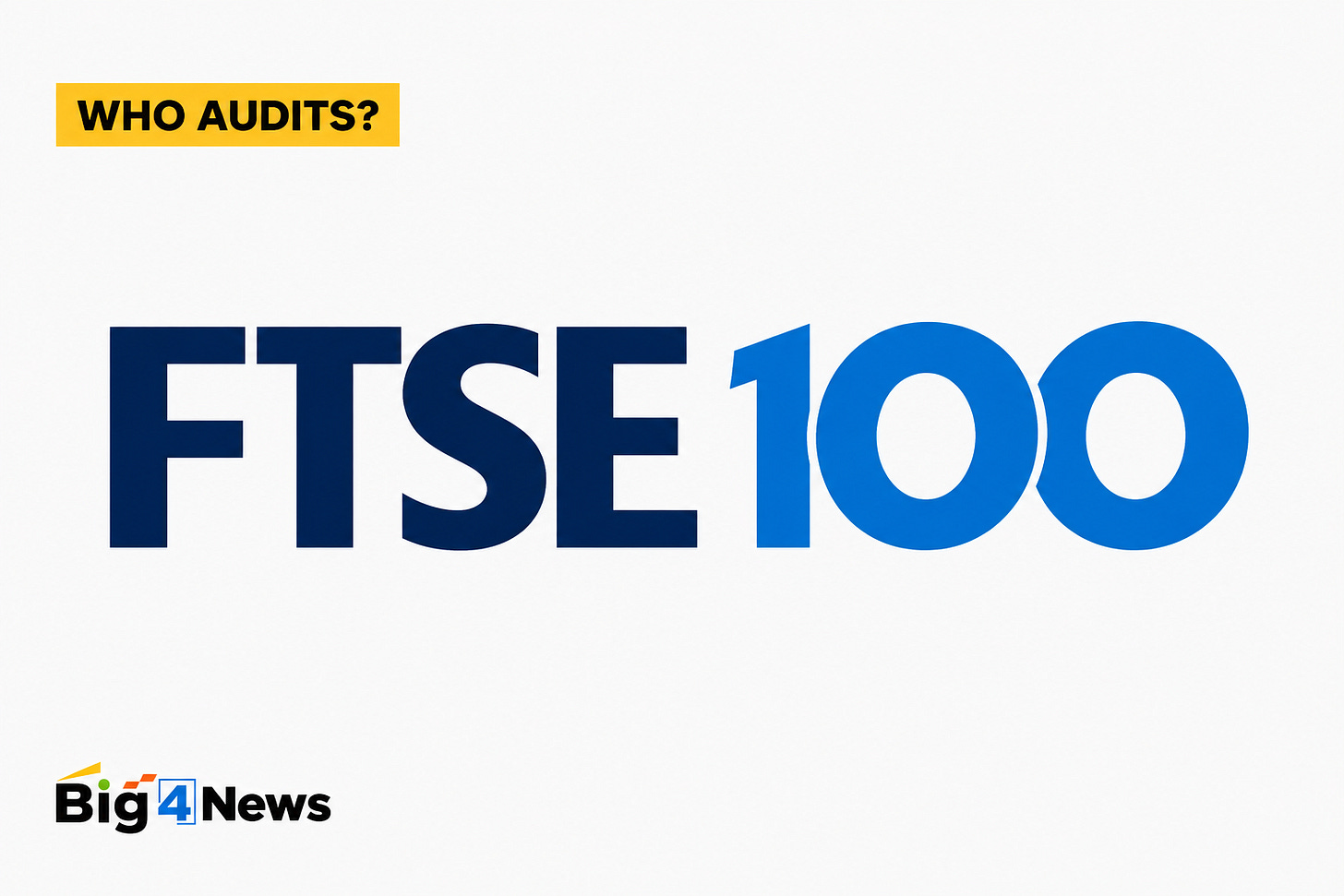 Who audits Britain’s biggest listed companies? Big4News examines the audit firms, auditor tenure and fees across the FTSE 100 Who audits Britain’s biggest listed companies? Big4News examines the audit firms, auditor tenure and fees across the FTSE 100