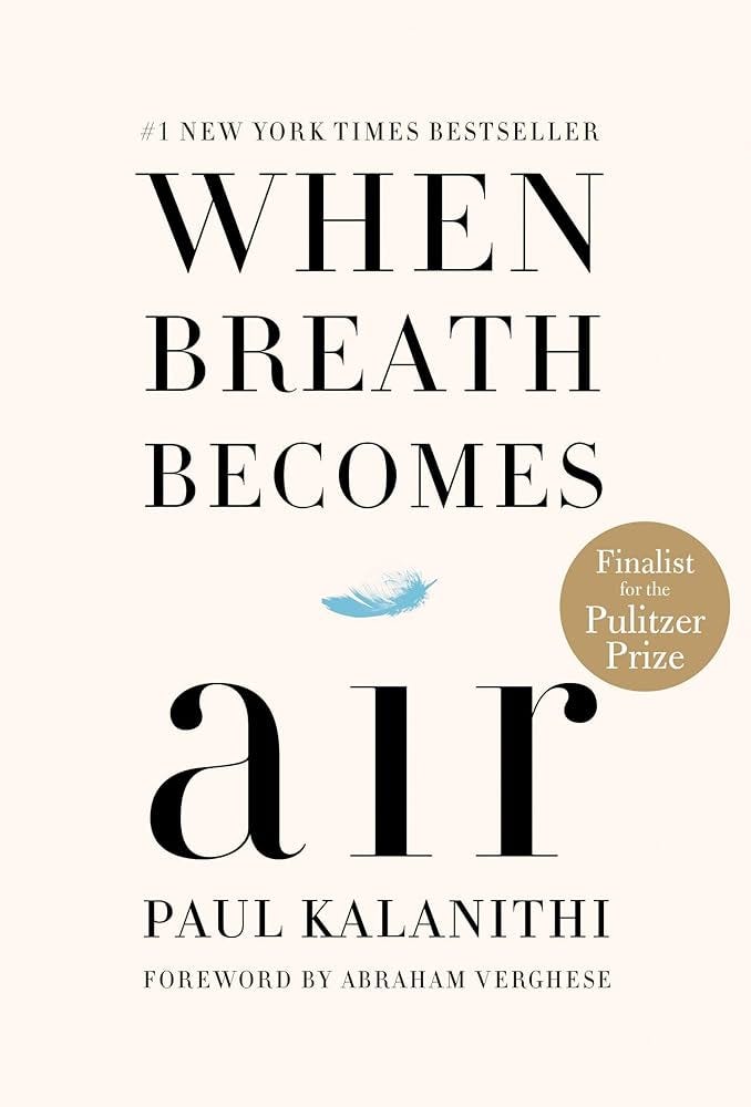 When Breath Becomes Air: Pulitzer Prize Finalist: Kalanithi, Paul,  Kalanithi, Lucy, Verghese, Abraham: 9780812988406: Amazon.com: Books
