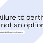 Failure to certify is not an option. 