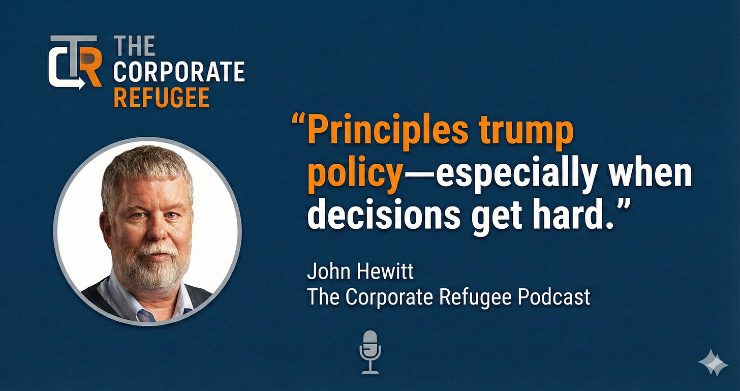 A podcast quote card features the logo for "THE CORPORATE REFUGEE" at the top left. Below it is a circular portrait of John Hewitt. To the right, a large quote reads, "“Principles trump policy—especially when decisions get hard.”". Below the quote, the text attributes it to "John Hewitt" and "The Corporate Refugee Podcast". A microphone icon is visible at the bottom center.
