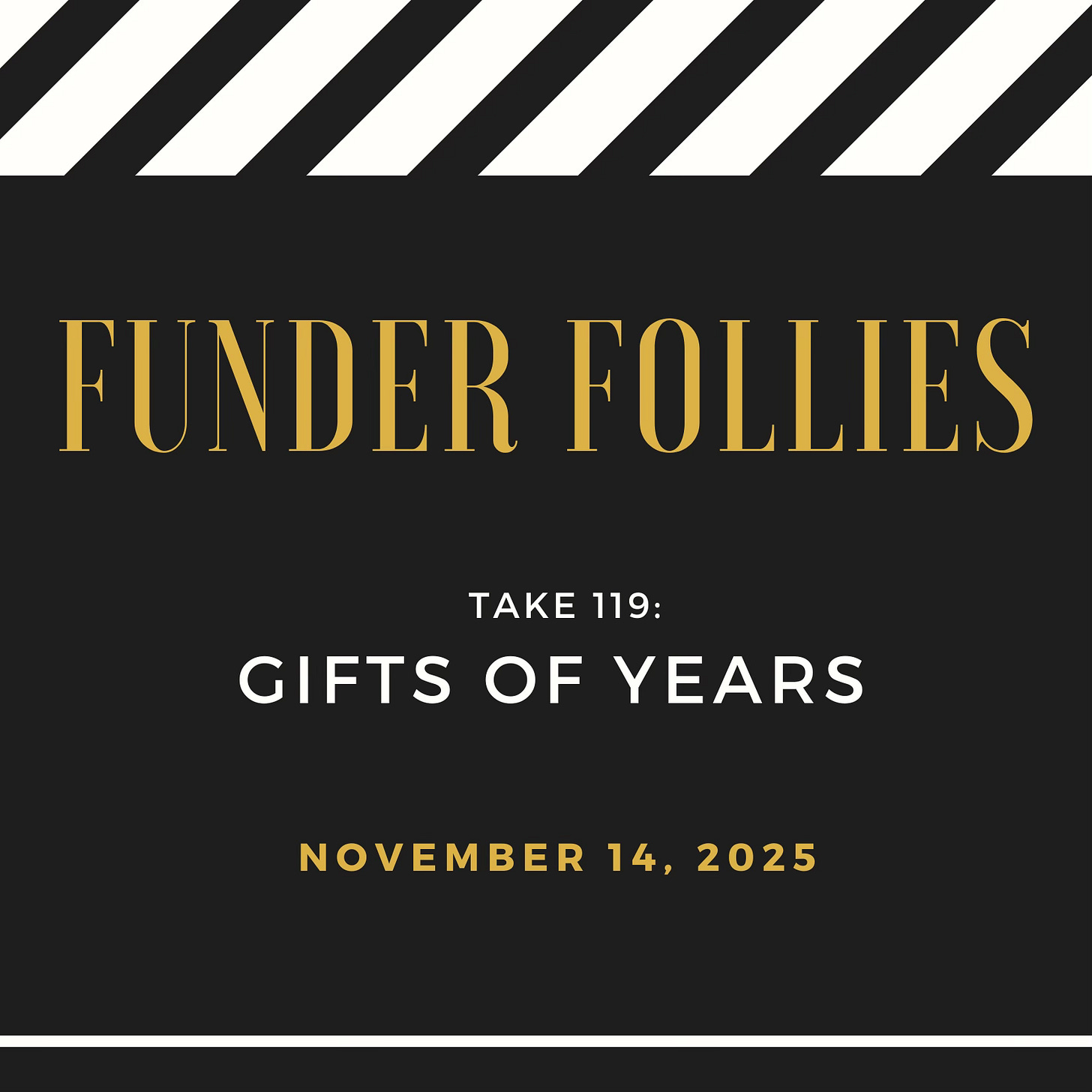 Funder Follies posts on the fundraising perils of small nonprofits starts with an image from the movies: a black and white film clapper board showing Take #119: Gifts of Years, published November 14. 2025