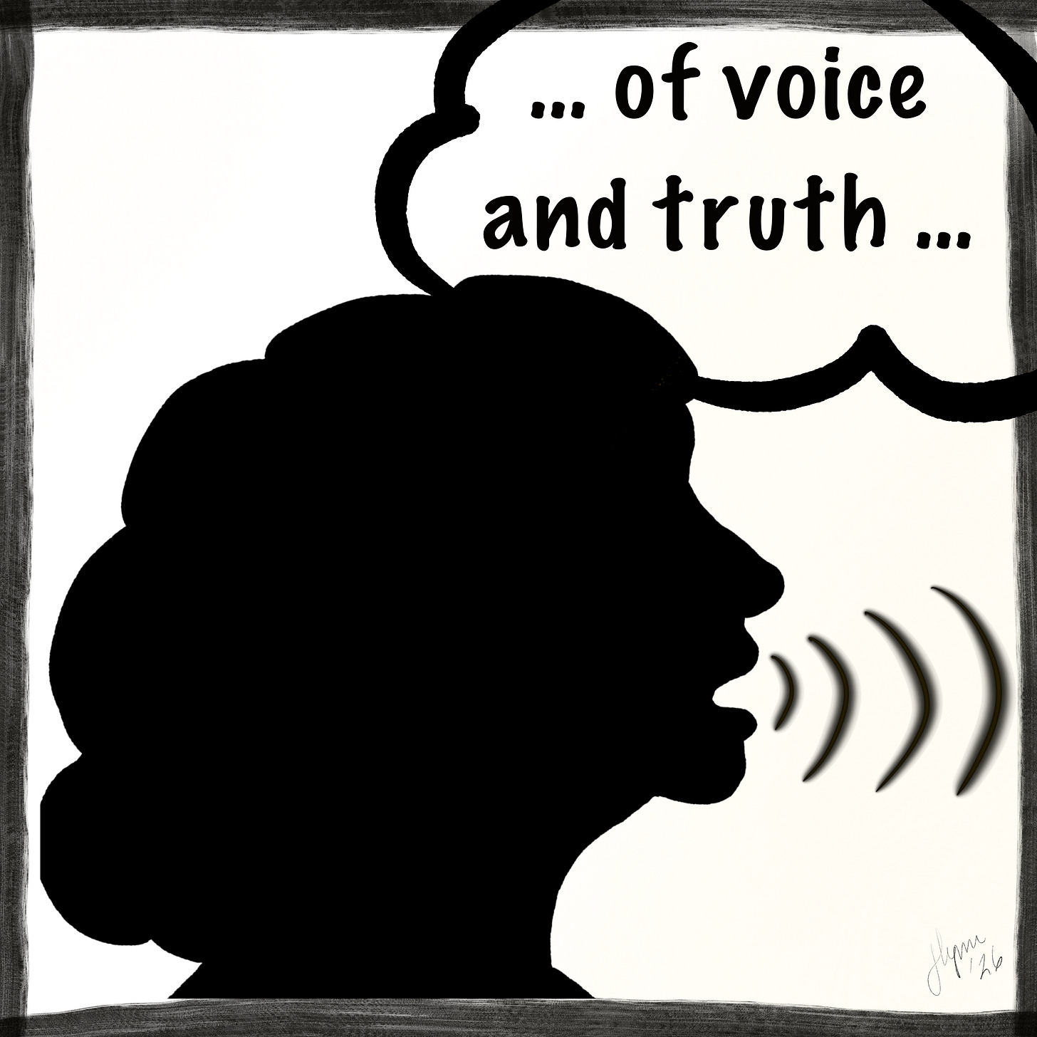 Silhouette of a woman in profile speaking, with curved sound waves leaving her mouth. A large speech bubble above her reads “…of voice and truth…”. The illustration is minimalist black and white with a textured charcoal-style border.