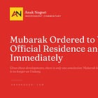 Mubarak Ordered to Vacate Official Residence and the Balai Immediately