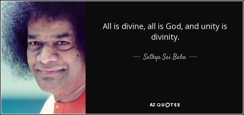 Sathya Sai Baba quote: All is divine, all is God, and unity is divinity.