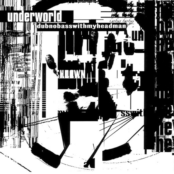Underworld’s 1994 studio album, dubnobasswithmyheadman (cover art by Tomato).; black and white art with words "underworld" and "dubnobasswithmyheadman"