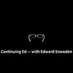 Continuing Ed — with Edward Snowden