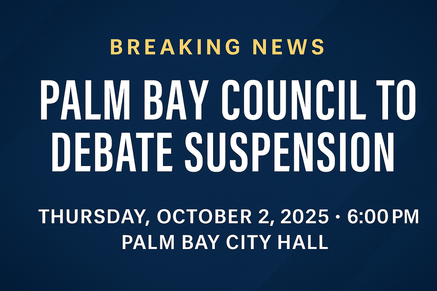 Breaking news graphic announcing Palm Bay Council debate on suspension, October 2, 2025 at City Hall. Breaking news graphic announcing Palm Bay Council debate on suspension, October 2, 2025 at City Hall.