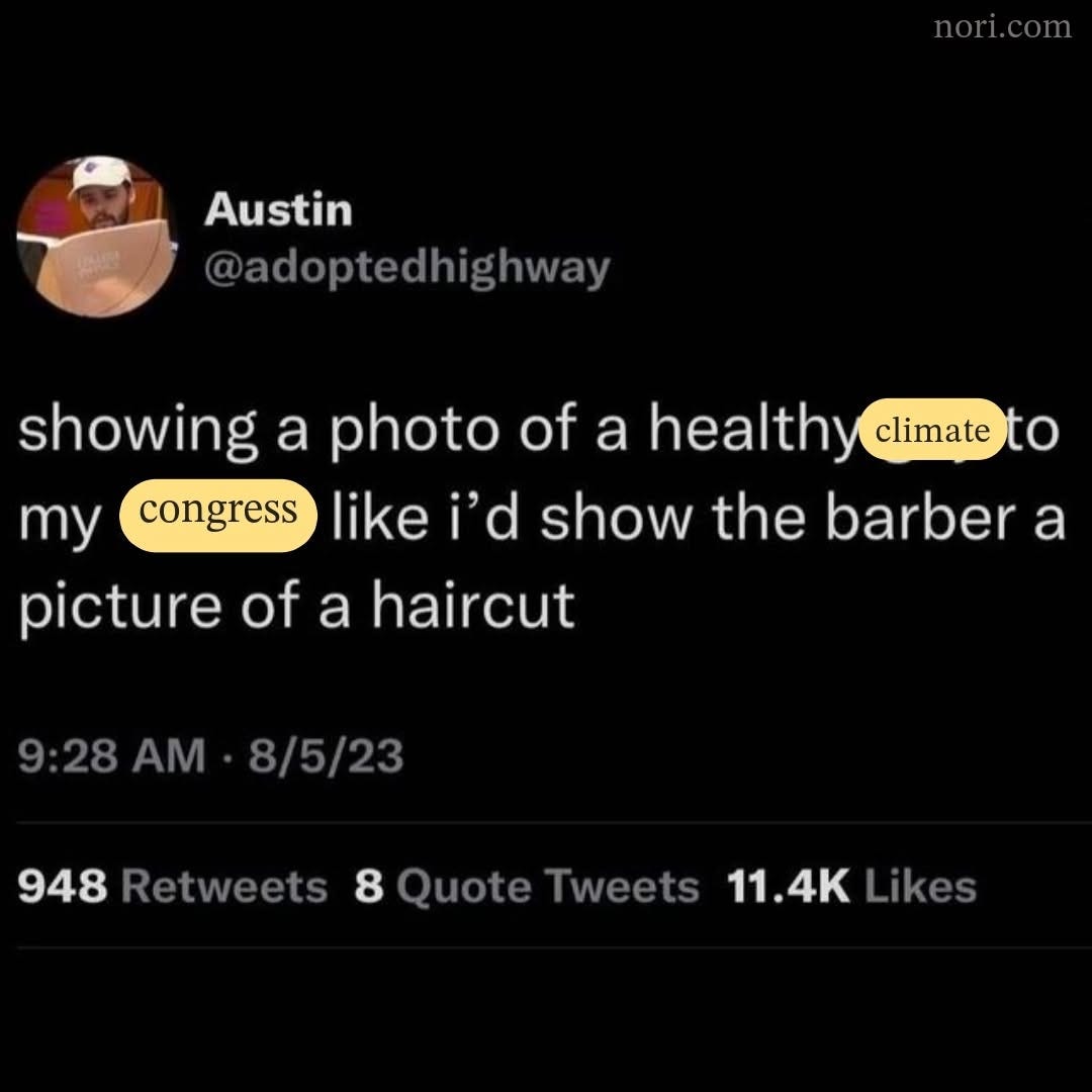A screenshot of a tweet, edited to read "showing a photo of a healthy climate to my congress like i'd show the barber a picture of a haircut".