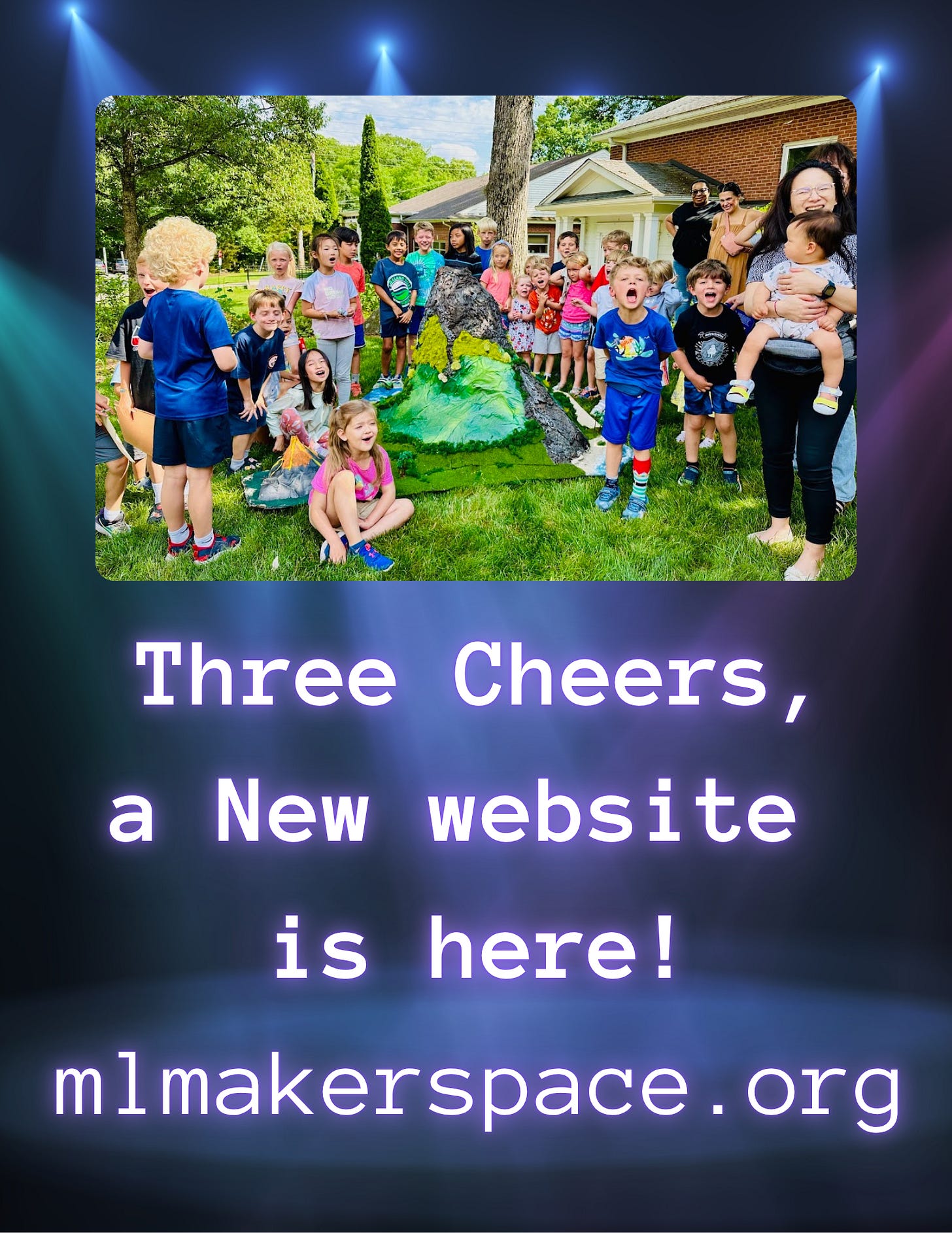 Many happy kids in front of a giant volcano. Flyer text read, “Three Cheers, a new website is here! mlmakerspace.org”