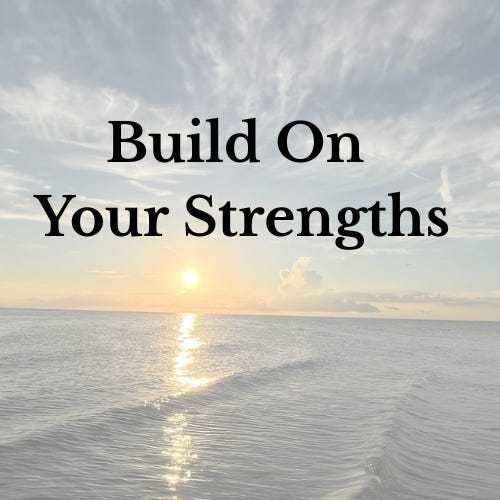 Build on Your Strengths