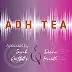 ADH Tea the Podcast