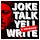 Joke Talk Yell Write