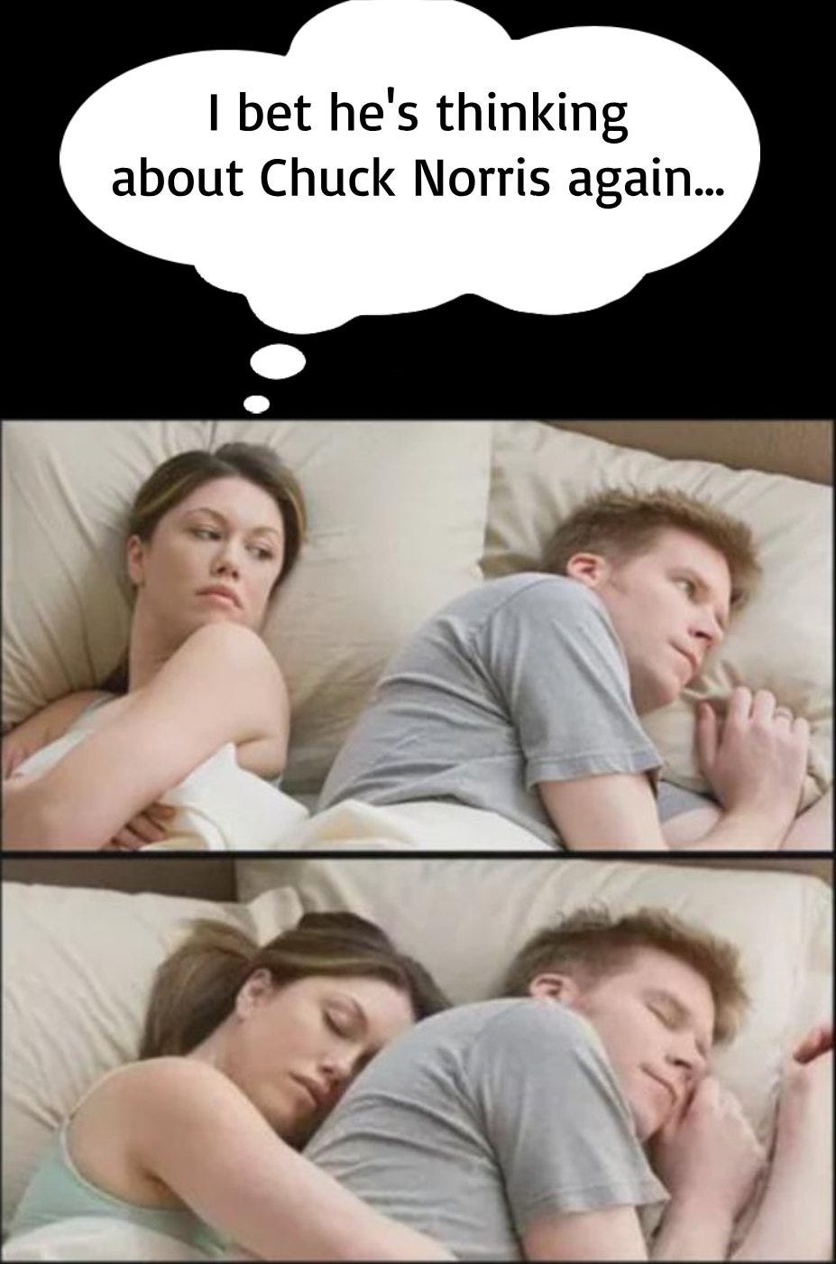 May be an image of text that says 'I bet he's thinking about Chuck Norris again...'