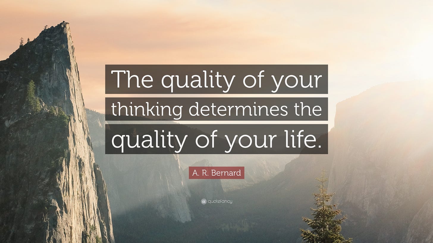 A. R. Bernard Quote: “The quality of your thinking determines the quality  of your life.”
