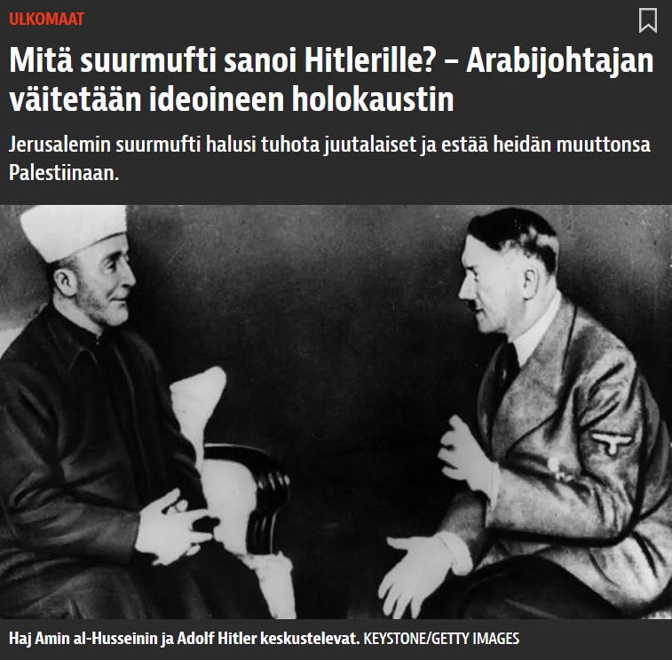 Tekihän Hitlerkin niin aikoinaan ”Jerusalemin suurmuftin”, ”Palestiinan” johtajan kanssa – joka ehdotti juutalaisten kaasuttamista Saksassa Hitlerille, alkuperäismaihinsa Israeliin poistamisen sijasta, sillä ”se oli nyt muslimien maa”. 
