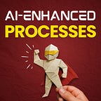 AI-Enhanced Processes