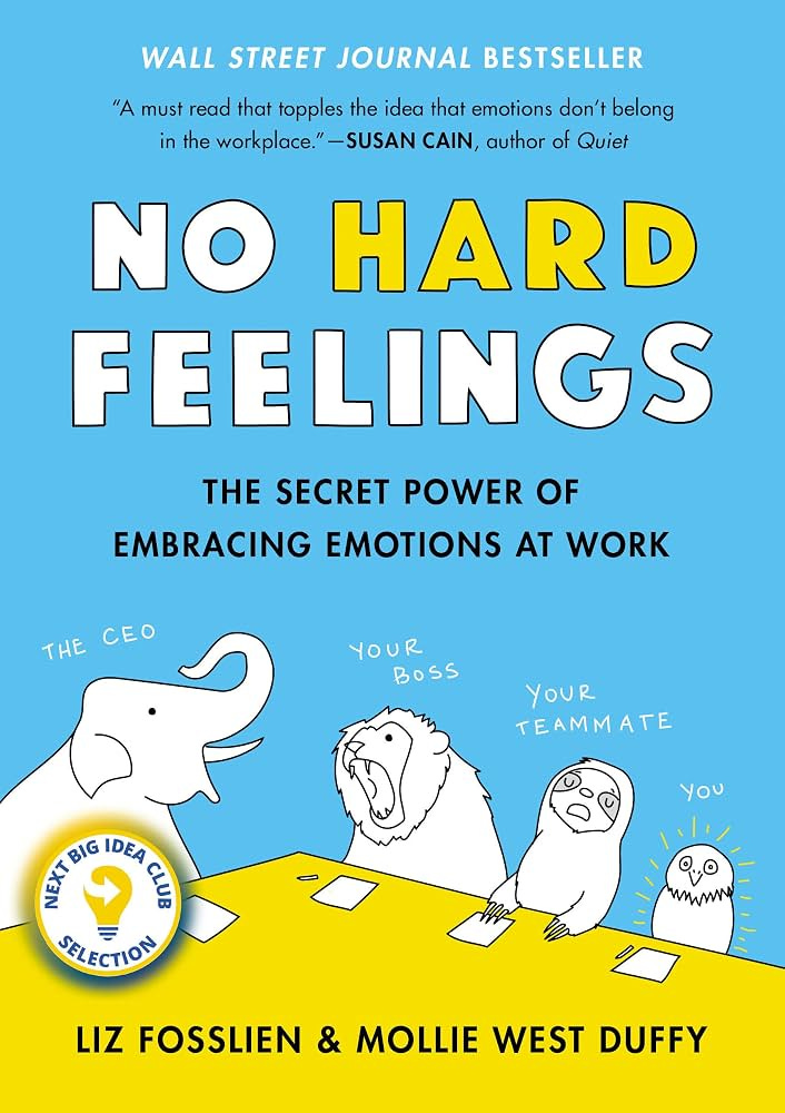 No Hard Feelings: The Secret Power of Embracing Emotions at Work :  Fosslien, Liz, West Duffy, Mollie: Amazon.nl: Books