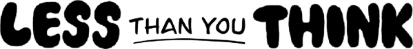 Less Than You Think