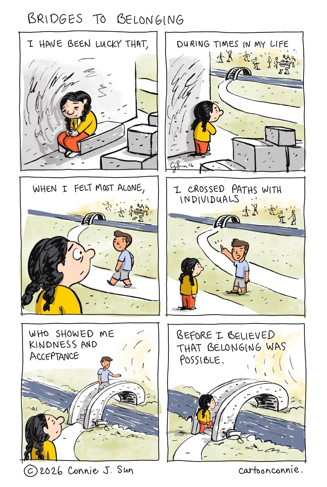6-panel color comic strip about the people who make us feel included. The panels illustrate a visual metaphor of how individuals can be a bridge to belonging, even when we feel isolated and alone. Titled "Bridges To Belonging," 2026, by Connie Sun, cartoonconnie. 6-panel color comic strip about the people who make us feel included. The panels illustrate a visual metaphor of how individuals can be a bridge to belonging, even when we feel isolated and alone. Titled "Bridges To Belonging," 2026, by Connie Sun, cartoonconnie.