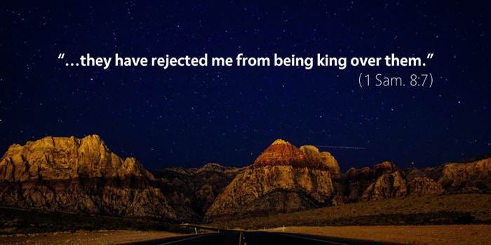 1 Samuel 7–8: They have rejected me from being king over them. 1 Samuel 7–8: They have rejected me from being king over them.