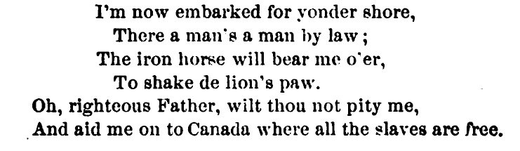 Oh star of freedom, ‘Tis the star for me. ‘Twill lead me off to Canada, There I will be free. Oh star of freedom, ‘Tis the star for me. ‘Twill lead me off to Canada, There I will be free.