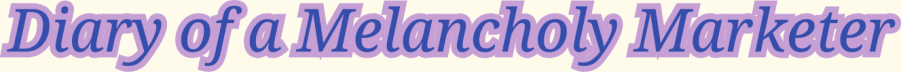 Diary of a Melancholy Marketer