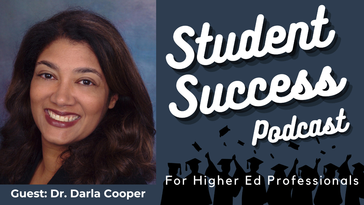 Student Success Podcast for Higher Ed Professionals. Guest: Dr. Darla Cooper Student Success Podcast for Higher Ed Professionals. Guest: Dr. Darla Cooper