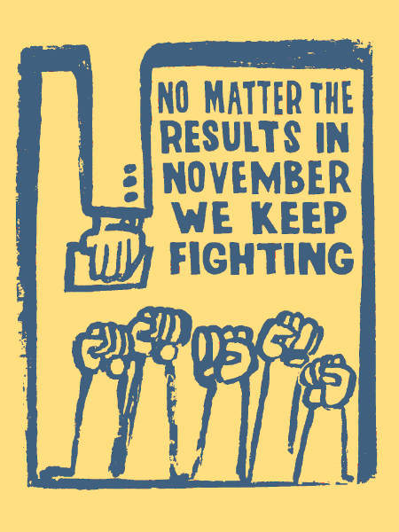 Poster reading "No matter the results in November we keep fighting"