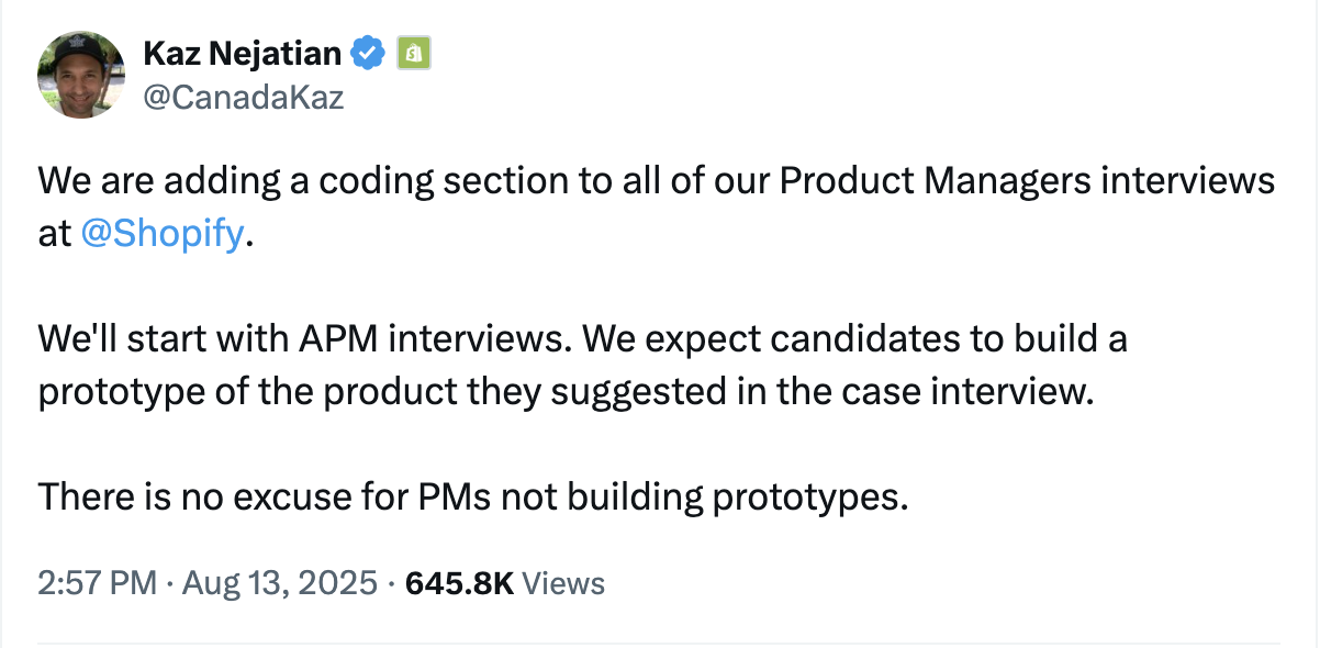 r/ProductManagement - Shopify is introducing a coding section to all Product Manager interviews, with the expectation that candidates will be able to build a prototype. The use of AI is encouraged. Do you think this is a reasonable expectation for PMs today?