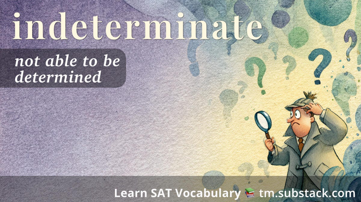 Indeterminate — Meaning, Definition, & Examples | SAT Vocabulary
