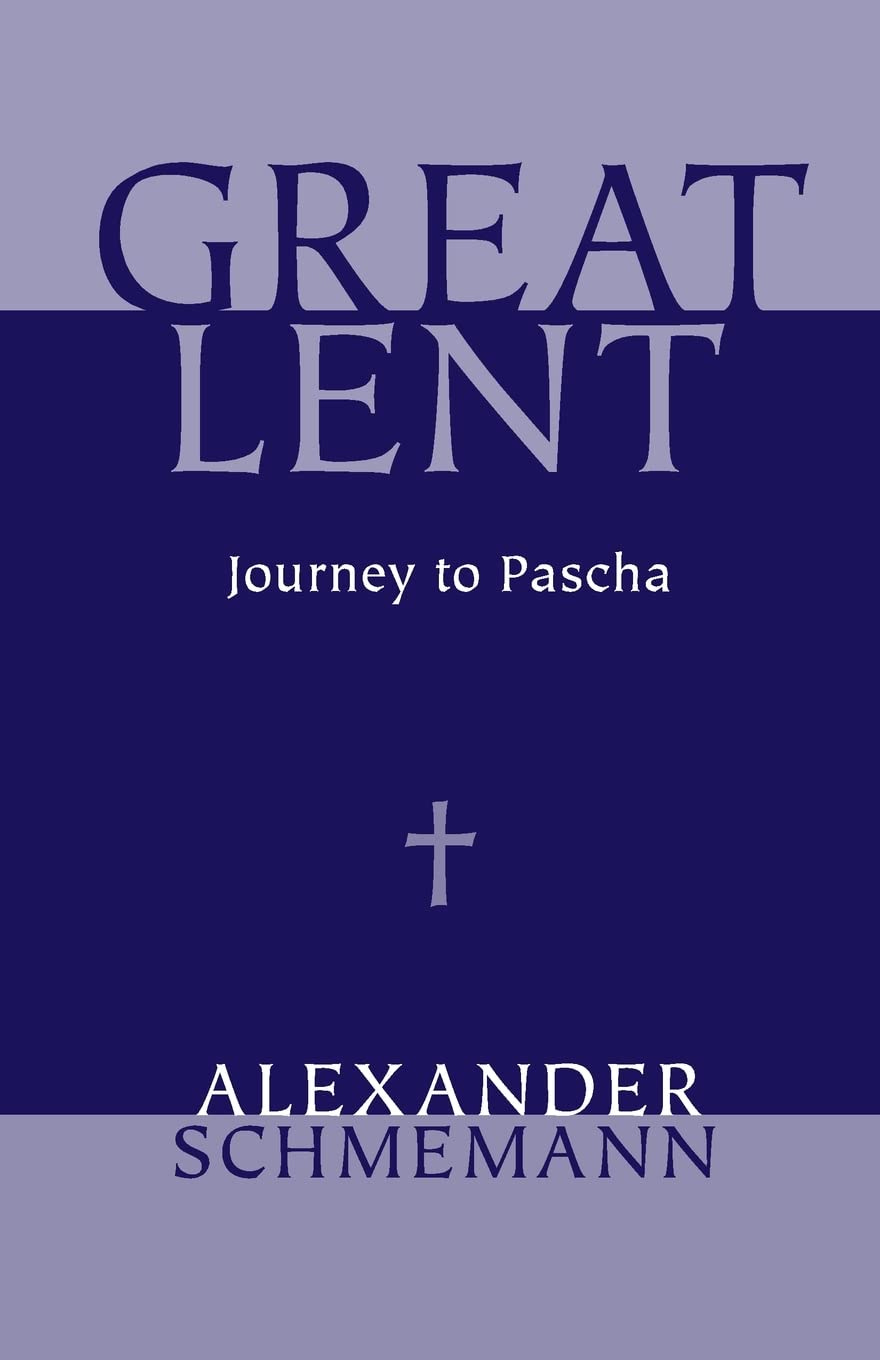 Great Lent: Journey to Pascha: Schmemann, Alexander: 9780913836040:  Amazon.com: Books