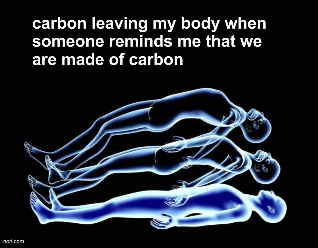 Text: "carbon leaving my body when someone reminds me that we are made of carbon." Below, three glowing blue X-ray bodies floating up out of one another.