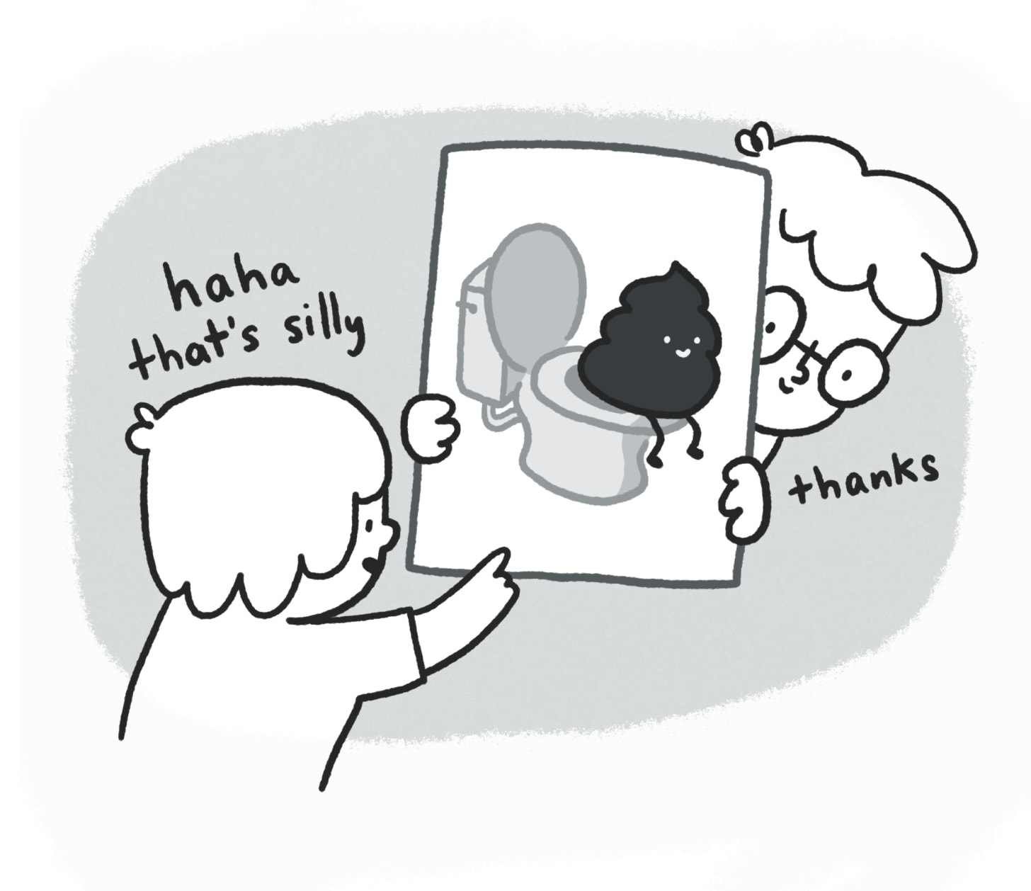 Black and white drawing of a kid saying "haha that's silly" while pointing to a drawing of a smiling poop sitting on a toilet. A person is holding up the drawing and peering around it and says "thanks"