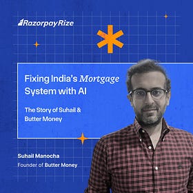 Fixing India’s Mortgage System with AI: The Story of Suhail & Butter Money