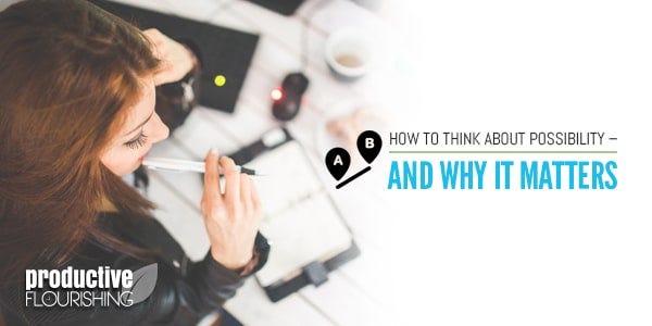  How to Think About Possibility - And Why It Matters - Productive Flourishing | We often don't think about possibility, but doing so can help us live our lives better. Read on to see how... www.productiveflourishing.com/how-to-think-about-possibility-and-why-it-matters/ 