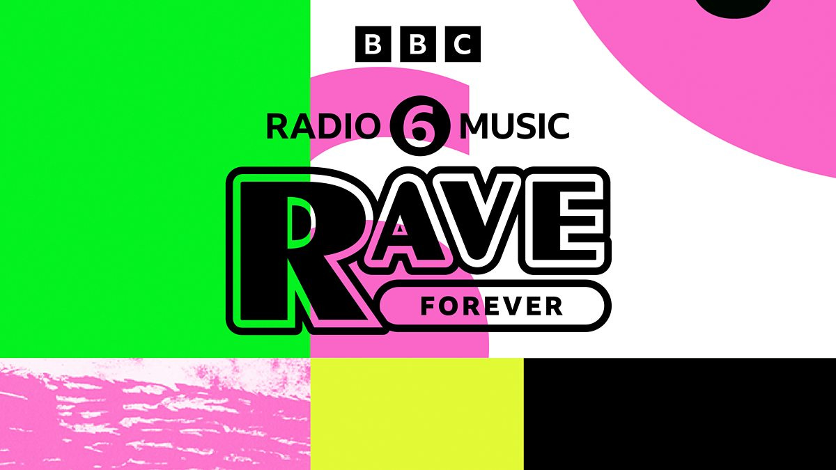 BBC Radio 6 Music - 6 Music's Rave Forever
