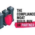 The Compliance Moat: Build, Buy, or Partner