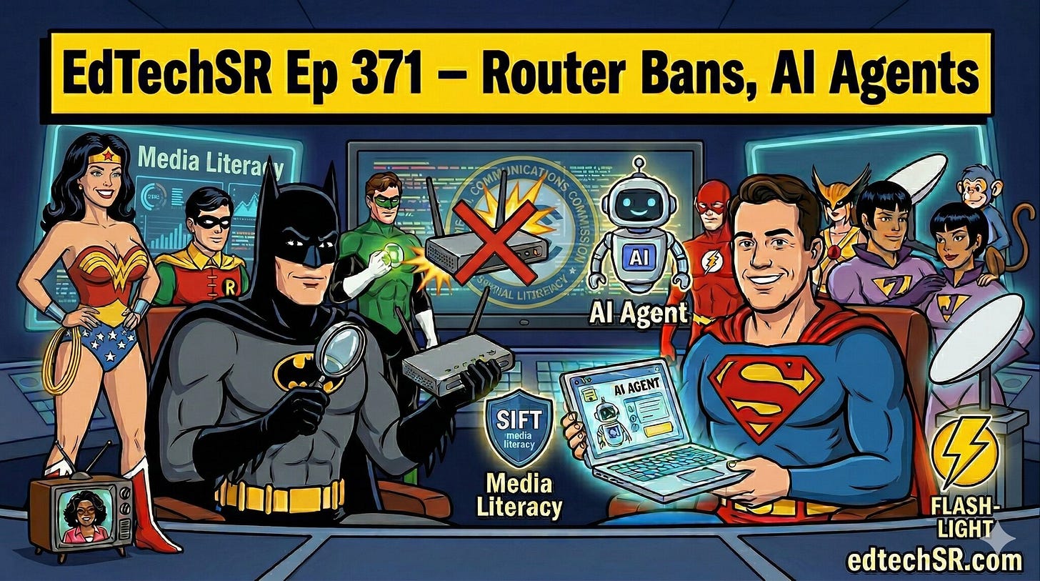 A retro-cartoon style illustration, based on the Super Friends animated series, depicting the hosts of the EdTech Situation Room podcast in a futuristic command center. Across the top of the image is a yellow banner with bold black text that reads: "EdTechSR Ep 371 – Router Bans, AI Agents". In the command center, two superheroes, whose faces are based on the real hosts, are seated at a curved desk. The figure on the left is Batman (representing Dr. Wesley Fryer), holding a router with a magnifying glass. To his left stand fully visible Wonder Woman and Robin. Behind them, a screen displays the text "Media Literacy". Behind Batman, other Super Friends stand, including Green Lantern. A large central screen shows a Wi-Fi router inside a red 'X' (representing a banned router) over the FCC logo and text "AI Agent". The figure on the right is Superman (representing Dr. Jason Neiffer), smiling and holding an open laptop displaying the cartoon interface of an "AI Agent". To his right are other heroes, including Aquaman and The Flash, and the Wonder Twins (Zan and Jayna) with Gleek the monkey on Zan's shoulder. A cartoon Starlink satellite dish is also on the right. At the bottom left, a vintage TV set shows a small caricature of Oprah Winfrey. In the bottom-right corner, white text with a blue outline reads: "edtechSR.com". The entire image has the bold outlines, flat colors, and dynamic energy of a classic Saturday morning cartoon. A retro-cartoon style illustration, based on the Super Friends animated series, depicting the hosts of the EdTech Situation Room podcast in a futuristic command center. Across the top of the image is a yellow banner with bold black text that reads: "EdTechSR Ep 371 – Router Bans, AI Agents". In the command center, two superheroes, whose faces are based on the real hosts, are seated at a curved desk. The figure on the left is Batman (representing Dr. Wesley Fryer), holding a router with a magnifying glass. To his left stand fully visible Wonder Woman and Robin. Behind them, a screen displays the text "Media Literacy". Behind Batman, other Super Friends stand, including Green Lantern. A large central screen shows a Wi-Fi router inside a red 'X' (representing a banned router) over the FCC logo and text "AI Agent". The figure on the right is Superman (representing Dr. Jason Neiffer), smiling and holding an open laptop displaying the cartoon interface of an "AI Agent". To his right are other heroes, including Aquaman and The Flash, and the Wonder Twins (Zan and Jayna) with Gleek the monkey on Zan's shoulder. A cartoon Starlink satellite dish is also on the right. At the bottom left, a vintage TV set shows a small caricature of Oprah Winfrey. In the bottom-right corner, white text with a blue outline reads: "edtechSR.com". The entire image has the bold outlines, flat colors, and dynamic energy of a classic Saturday morning cartoon.