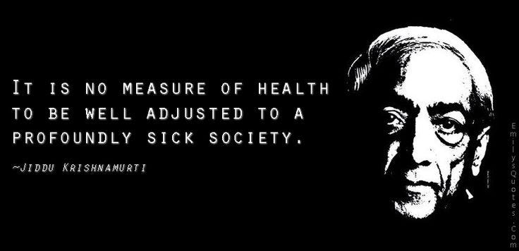It is no measure of health to be well adjusted to a profoundly sick society  | Popular inspirational quotes at EmilysQuotes