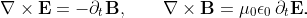 \nabla \times \mathbf{E} = -\partial_t \mathbf{B}, \qquad
\nabla \times \mathbf{B} = \mu_0 \epsilon_0 \, \partial_t \mathbf{E}.