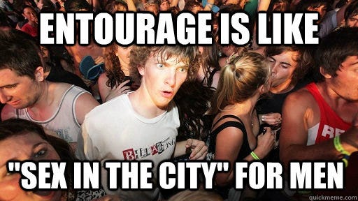 Entourage is like "sex in the city" for men - Sudden Clarity Clarence ...