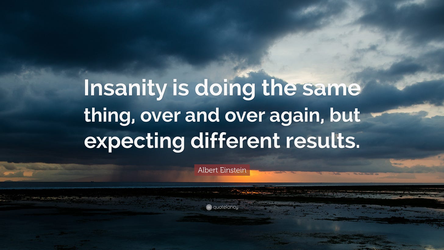 Albert Einstein Quote: "Insanity is doing the same thing, over and over ...