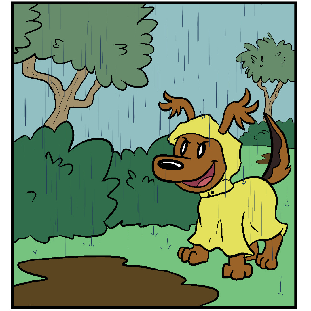Comic Panel 5: Now on the opposite side of the mud puddle, Fluff Pup smiles triumphantly as she realizes she’s made it! She can be on her way. Comic Panel 5: Now on the opposite side of the mud puddle, Fluff Pup smiles triumphantly as she realizes she’s made it! She can be on her way.