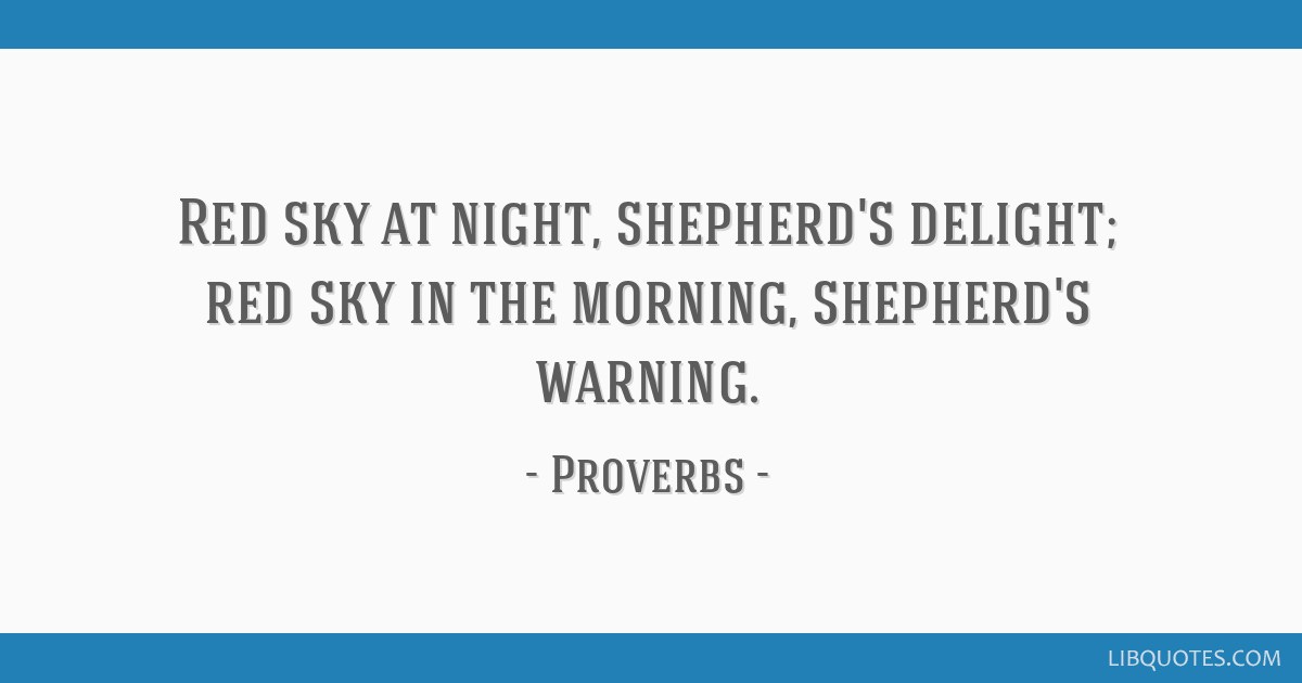 Red sky at night, shepherd's delight; red sky in the...