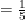 =\frac{1}{5}