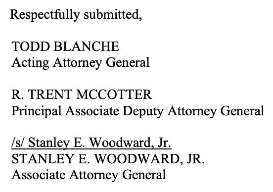 Respectfully submitted, TODD BLANCHE Acting Attorney General R. TRENT MCCOTTER Principal Associate Deputy Attorney General /s/ Stanley E. Woodward, Jr. STANLEY E. WOODWARD, JR. Associate Attorney General