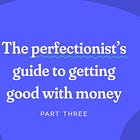 You don’t need to wait until you’re better with money