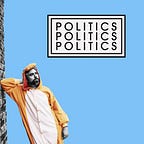 Politics Politics Politics 