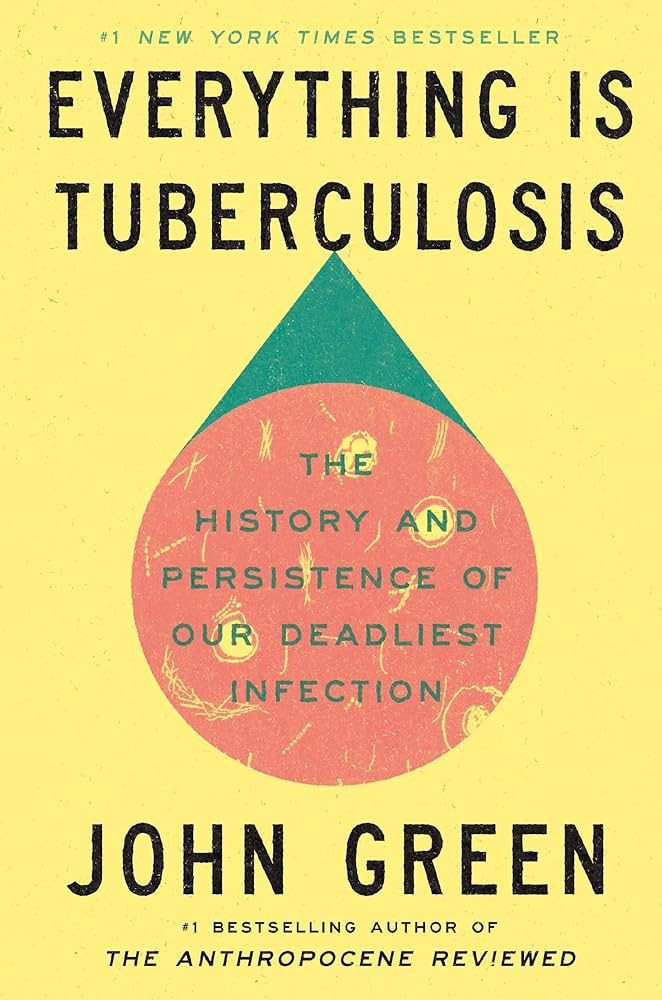 Everything Is Tuberculosis: The History and Persistence of Our Deadliest Infection Everything Is Tuberculosis: The History and Persistence of Our Deadliest Infection
